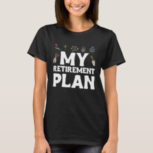 Gartenarbeit Mein Rentenplan Landschaftsbau Gärtne T-Shirt