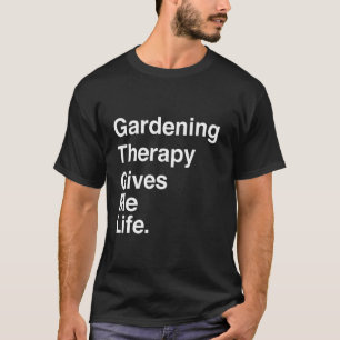 Gartenarbeit-Therapie gibt mir Lebenszitat T-Shirt
