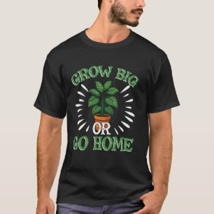 Gartenarbeit Topfpflanze Wortspiel Wächst groß ode T-Shirt