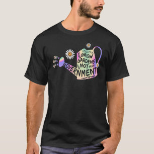Gartenarbeit Wachsende Gärten Nicht Regierung Glüc T-Shirt