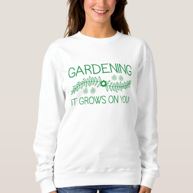 Gartenarbeit wächst auf dir sweatshirt (Vorderseite)