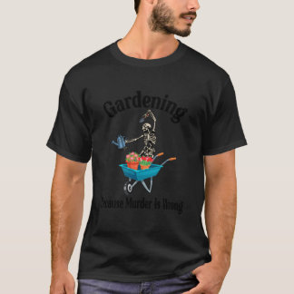 Gartenarbeit Weil Ist Falsch Skelett Garten T-Shirt