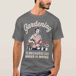 Gartenarbeit, weil Mord falsch ist Gartenarbeit Ga T-Shirt
