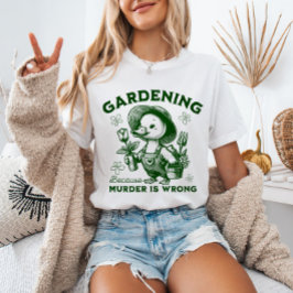 Gartenarbeit, weil Mord falsch ist Gärtner Gans T-Shirt