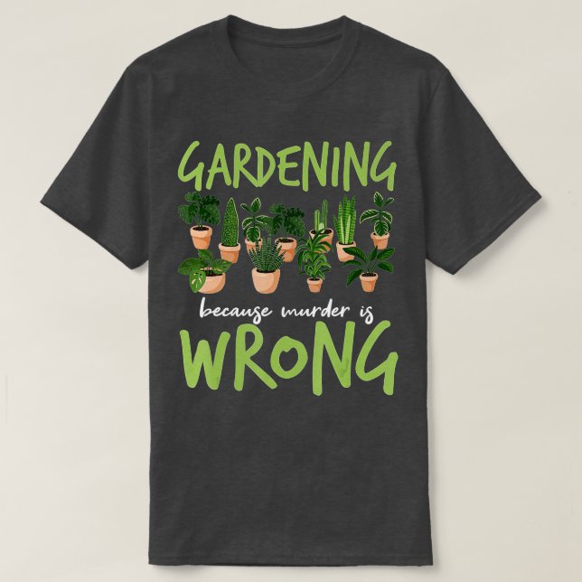 Gartenarbeit, weil Mord falsch ist - Gärtner T-Shirt (Design vorne)