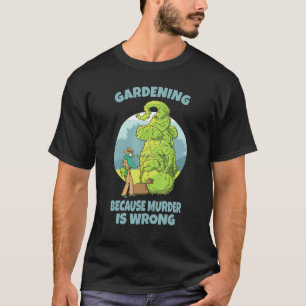 Gartenarbeit, weil Mord falsch ist T-Shirt