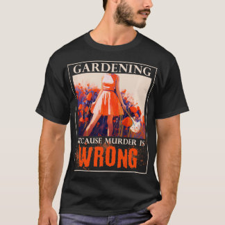Gartenarbeit, weil Mord falsch ist T-Shirt