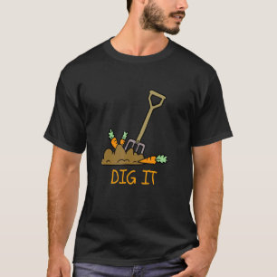 GartenarbeitLandwirtschaft Karotten & Erde Grab es T-Shirt