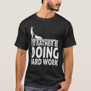 Gartenbau Ich würde eher Gartenarbeit leisten Gart T-Shirt
