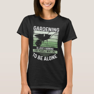 Gartenbau ist nur für Menschen, die gerne b T-Shirt
