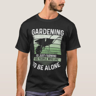 Gartenbau ist nur für Menschen, die gerne b T-Shirt