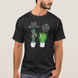 Gartenbau Kraut Aloe Wie Geht Es Ihnen Lange Thymi T-Shirt