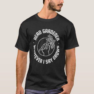 Gartenbau Obergärtner Was auch immer ich sage wäch T-Shirt
