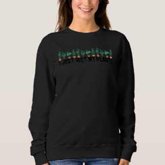 Gartenbau Pflanze ich nur zu essen meine Pflanze P Sweatshirt