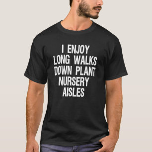 Gartenbau Pflanze Mama Gärtner I Enjoy Long Walkin T-Shirt