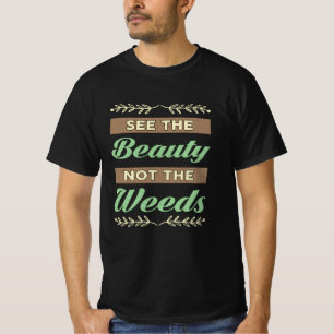 Gartenbau sieht die Schönheit nicht den Unkrautbau T-Shirt