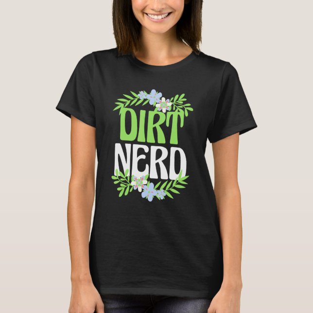 Gartenbau T-Shirt Dirt Nerd Blumengarten Pflanze D (Vorderseite)