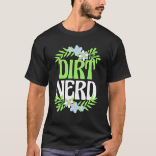 Gartenbau-T-Shirt Dreck-Nerd Blumen-Garten-Pflanze T-Shirt