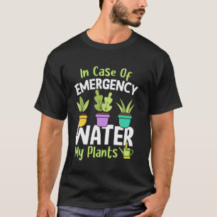 Gartenbau Topfpflanze Notfall Wasser T-Shirt