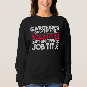 Gartenbauer nur wegen Superhero Planter Sweatshirt