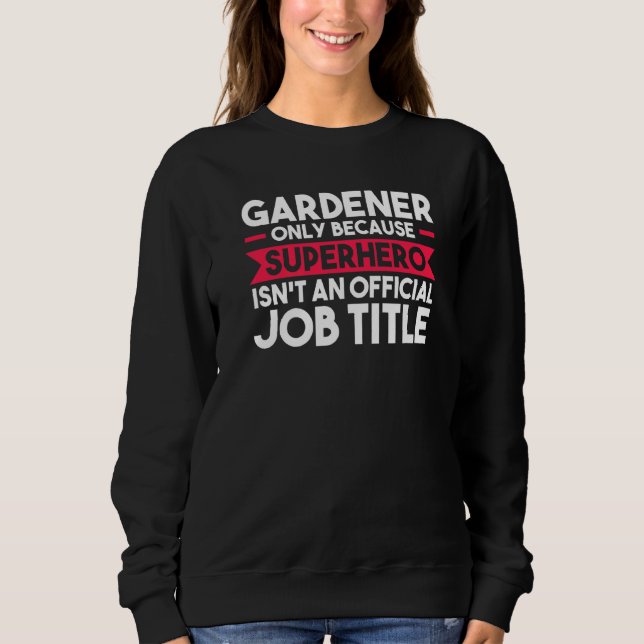 Gartenbauer nur wegen Superhero Planter Sweatshirt (Vorderseite)