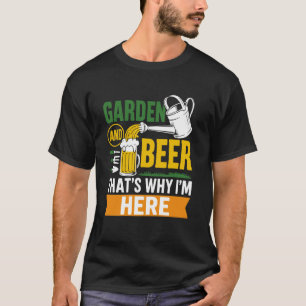 Gartenbier Deshalb bin ich hier Lustiger Gärtner T-Shirt
