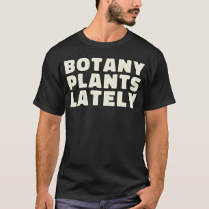 Gartenbotanik Pflanzen Kürzlich Pflanzen  Cool T-Shirt