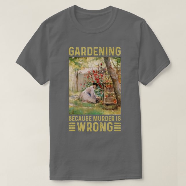 Gartenerinnen Gartenarbeit, weil Mord falsch ist T-Shirt (Design vorne)