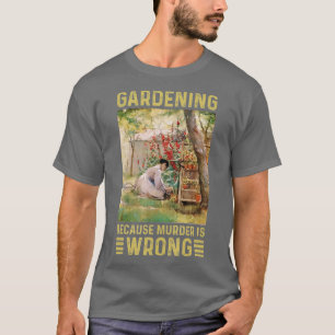 Gartenerinnen Gartenarbeit, weil Mord falsch ist T-Shirt
