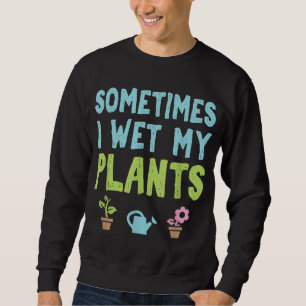 Gartengartenbauer Manchmal nasse ich Sweatshirt