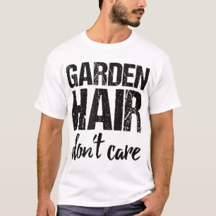 Gartenhaar kümmern sich nicht T-Shirt