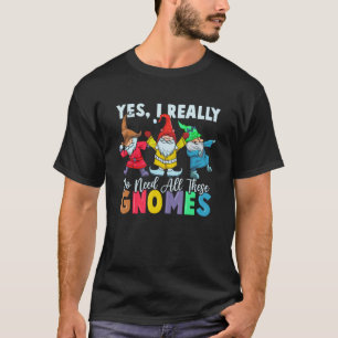 Gartenzwerg Ja, ich brauche wirklich all diese Zwe T-Shirt