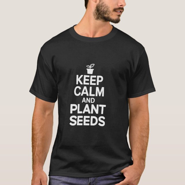 Gärtner Bleib Ruhig Und Pflanze Samen T-Shirt (Vorderseite)