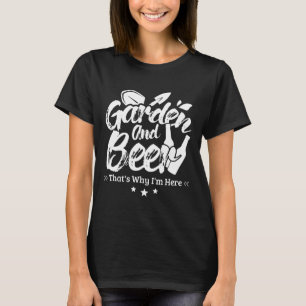 Gärtner Garten und Bier Deshalb bin ich hier T-Shirt