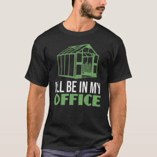 Gärtner Gärtnern Ich werde in meinem Büro gärtnern T-Shirt