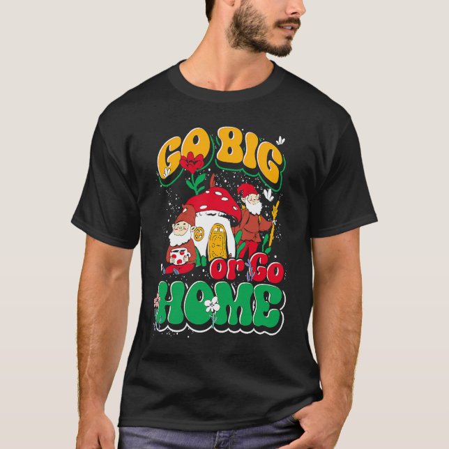 Gärtner geh groß raus oder geh Gnom T-Shirt (Vorderseite)