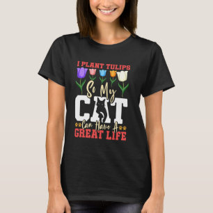 Gärtner I PFLANZE TULPEN DAMIT DIE KATZE EIN GROSS T-Shirt