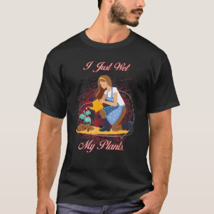 Gärtner Ich habe gerade meine Pflanzen nass gemach T-Shirt