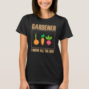 Gärtner ich kenne all den Dreck Gärtner Landschaf T-Shirt