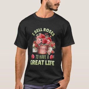 Gärtner ICH VERKAUFE ROSEN UM EIN GROSSES LEBEN ZU T-Shirt