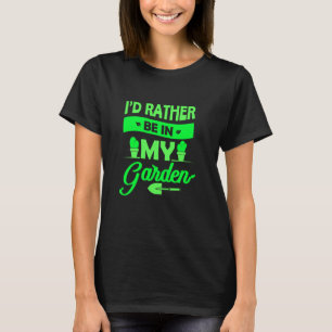Gärtner Ich wäre lieber in meinem Garten Gärtner T-Shirt