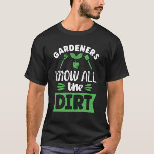 Gärtner kennen all den Dreck Gartenarbeit und Pfla T-Shirt