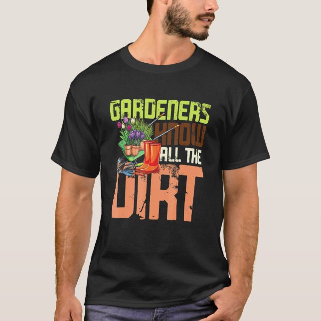 Gärtner kennen all den Dreck T-Shirt (Vorderseite)