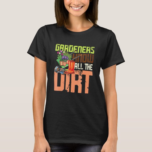 Gärtner kennen all den Dreck T-Shirt (Vorderseite)
