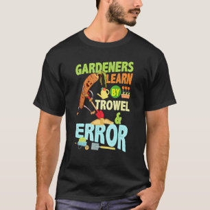 Gärtner lernen anhand von Trowel Error Gardener Ga T-Shirt