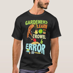 Gärtner lernen durch Kelle Fehler Gärtner Gartenar T-Shirt