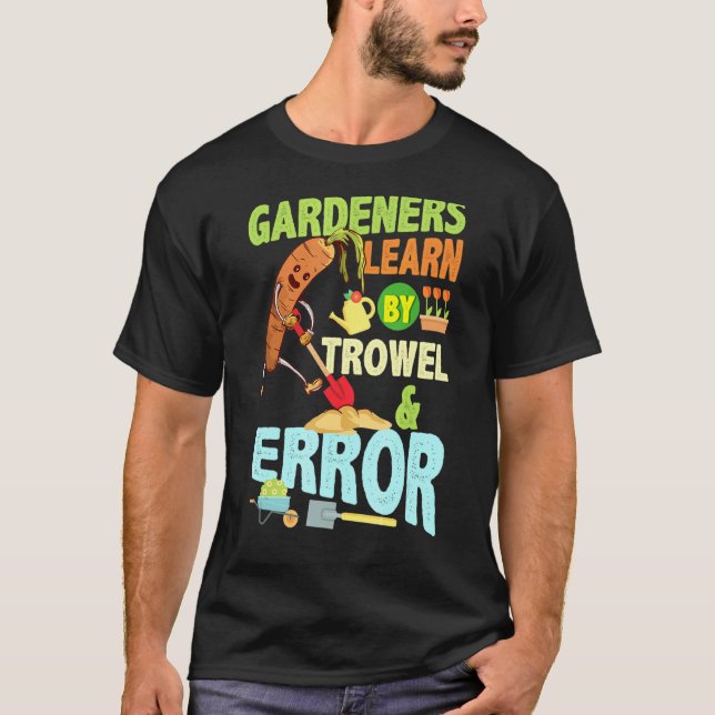 Gärtner lernen durch Kelle Fehler Gärtner Gartenar T-Shirt (Vorderseite)