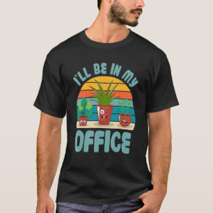Gärtner Pflanze Ich werde in meinem Büro-Garten s T-Shirt