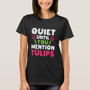 Gärtner RUHIG BIS MAN TULPEN ERWÄHNT Lustige Tuli T-Shirt