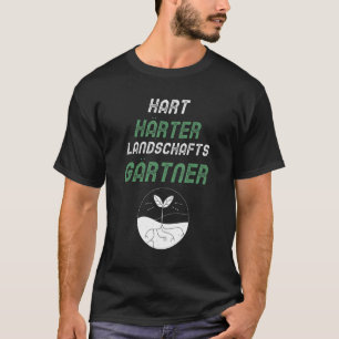 Gärtner sagt Hart Härter Landschaftsgärtner T-Shirt